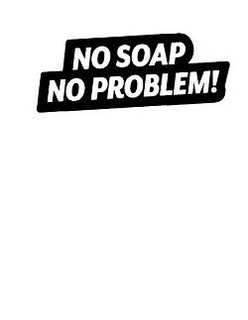 NO SOAP NO PROBLEM! trademark