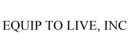 EQUIP TO LIVE, INC trademark