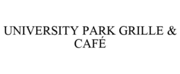 UNIVERSITY PARK GRILLE & CAFÉ trademark