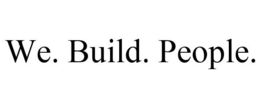 WE. BUILD. PEOPLE. trademark