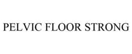 PELVIC FLOOR STRONG trademark