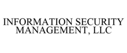 INFORMATION SECURITY MANAGEMENT, LLC trademark