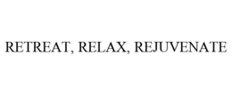 RETREAT, RELAX, REJUVENATE trademark