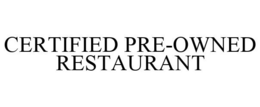CERTIFIED PRE-OWNED RESTAURANT trademark