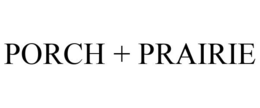 PORCH + PRAIRIE trademark