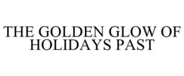 THE GOLDEN GLOW OF HOLIDAYS PAST trademark
