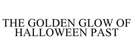 THE GOLDEN GLOW OF HALLOWEEN PAST trademark