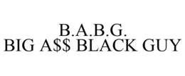 B.A.B.G. BIG A$$ BLACK GUY trademark