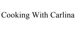 COOKING WITH CARLINA trademark
