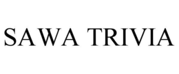 SAWA TRIVIA trademark
