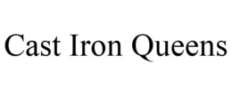 CAST IRON QUEENS trademark