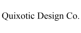 QUIXOTIC DESIGN CO. trademark