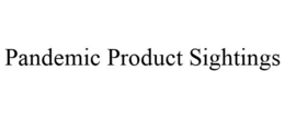 PANDEMIC PRODUCT SIGHTINGS trademark