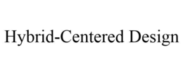 HYBRID-CENTERED DESIGN trademark