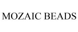 MOZAIC BEADS trademark