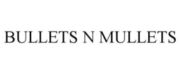 BULLETS N MULLETS trademark