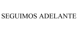 SEGUIMOS ADELANTE trademark