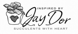 INSPIRED BY JAYDOR SUCCULENTS WITH HEART trademark