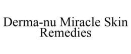 DERMA-NU MIRACLE SKIN REMEDIES trademark