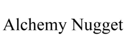 ALCHEMY NUGGET trademark