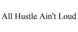 ALL HUSTLE AIN'T LOUD trademark