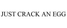 JUST CRACK AN EGG trademark