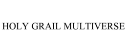 HOLY GRAIL MULTIVERSE trademark