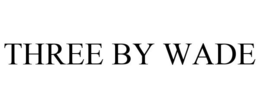 THREE BY WADE trademark