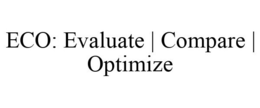 ECO: EVALUATE | COMPARE | OPTIMIZE trademark