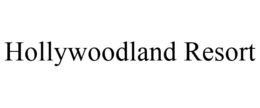 HOLLYWOODLAND RESORT trademark