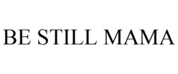 BE STILL MAMA trademark