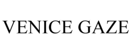 VENICE GAZE trademark
