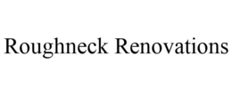 ROUGHNECK RENOVATIONS trademark