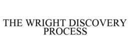 THE WRIGHT DISCOVERY PROCESS trademark