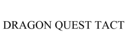 DRAGON QUEST TACT trademark