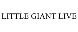 LITTLE GIANT LIVE trademark
