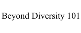 BEYOND DIVERSITY 101 trademark