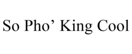 SO PHO' KING COOL trademark