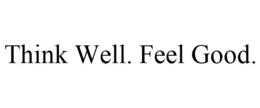 THINK WELL. FEEL GOOD. trademark