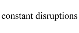 CONSTANT DISRUPTIONS trademark