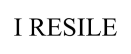 I RESILE trademark