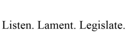 LISTEN. LAMENT. LEGISLATE. trademark