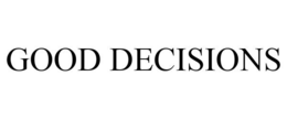 GOOD DECISIONS trademark