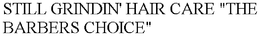 STILL GRINDIN' HAIR CARE "THE BARBERS CHOICE" trademark