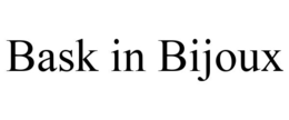 BASK IN BIJOUX trademark