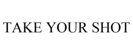 TAKE YOUR SHOT trademark