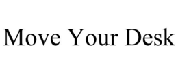 MOVE YOUR DESK trademark
