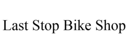 LAST STOP BIKE SHOP trademark