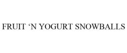 FRUIT 'N YOGURT SNOWBALLS trademark