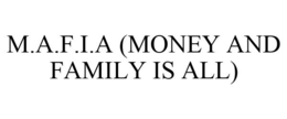 M.A.F.I.A (MONEY AND FAMILY IS ALL) trademark
